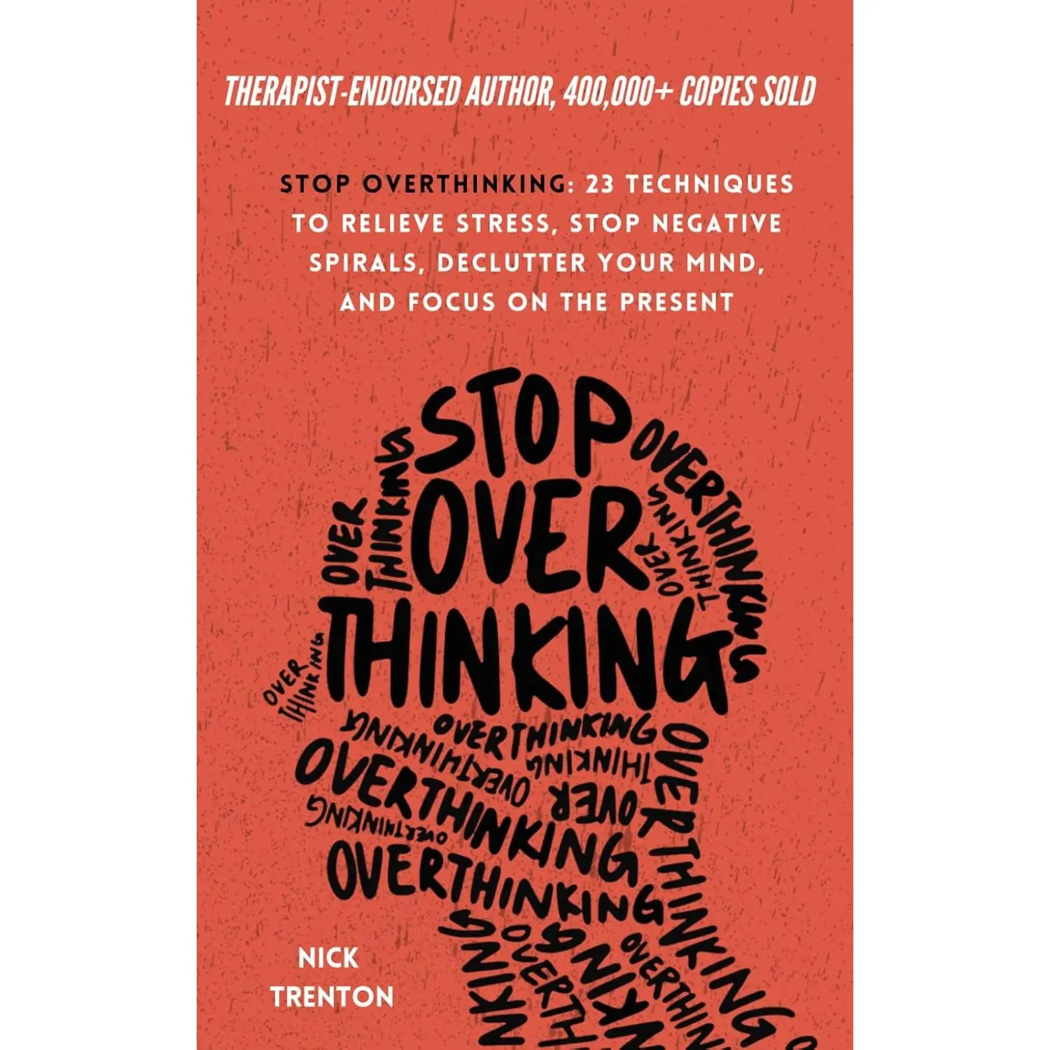 Stop Overthinking: 23 Techniques to Relieve Stress, Stop Negative Spirals, Declutter Your Mind, and Focus on the Present (The Path to Calm) Paperback