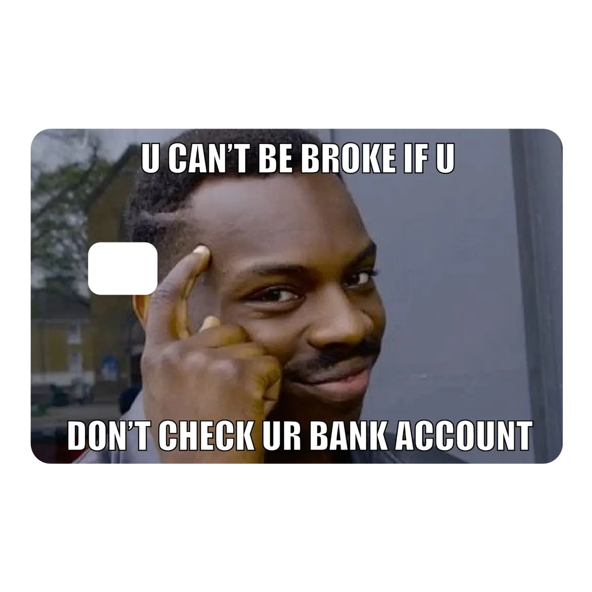 Funny Thinking Guy Meme Credit Card Skin "U Can't Be Broke" Card Sticker