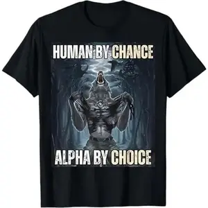 Human By Chance Alpha By Choice Cool Funny Alpha Wolf Meme T-Shirt casual crew neck  t-shirt Fashion Menswear