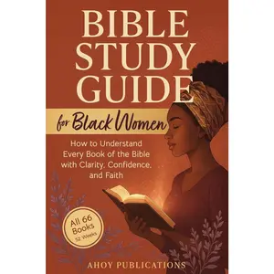 Bible Study Guide for Black Women: How to Understand Every Book of the Bible with Clarity, Confidence, and Faith (Curious Histories Collection)