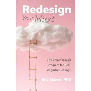 USED-Redesign Your Mind: The Breakthrough Program for Real Cognitive Change (Counseling & Psychology, Control Your Mind) by Maisel, Eric (Paperback)