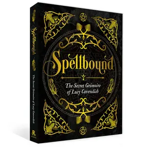 Spellbound: The Secret Grimoire of Lucy Cavendish — Modern Witchcraft Spell Book