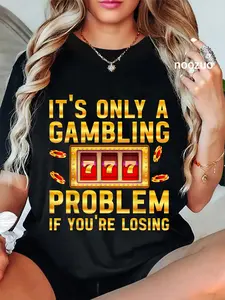100% Cotton It's Only A Gambling Problem If You're Losing Slot Machine T-Shirt