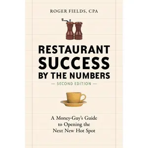 Restaurant Success by the Numbers, Second Edition: A Money-Guy's Guide to Opening the Next New Hot Spot Paperback – July 15, 2014