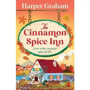 The Cinnamon Spice Inn: A totally addictive, heart-warming and cozy small-town romance -- Harper Graham, Paperback