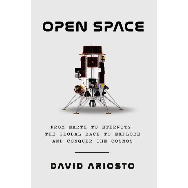 Open Space: From Earth to Eternity--The Global Race to Explore and Conquer the Cosmos