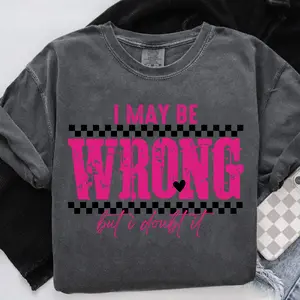 Comfort Colors, I May Be Wrong Snarky Tshirt, Sarcastic Funny Shirt, Mom sayings T-Shirt, Retro Sarcasm Adult Humor Sassy Shirt, Oversized Trendy Tee Womenswear Top
