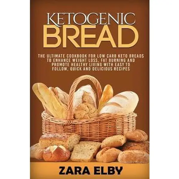 Used Ketogenic Bread: The Ultimate English Low-Carb Keto Bread Cookbook with Comprehensive Ingredients List, Free Kindle E-Book, Energy Boost, and Support for Weight Loss, Fat Burning, Keto Lifestyle (Paperback by Zara Elby)