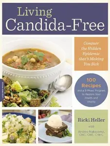 USED-Living Candida-Free: 100 Recipes and a 3-Stage Program to Restore Your Health and Vitality by Heller, Ricki (Paperback)