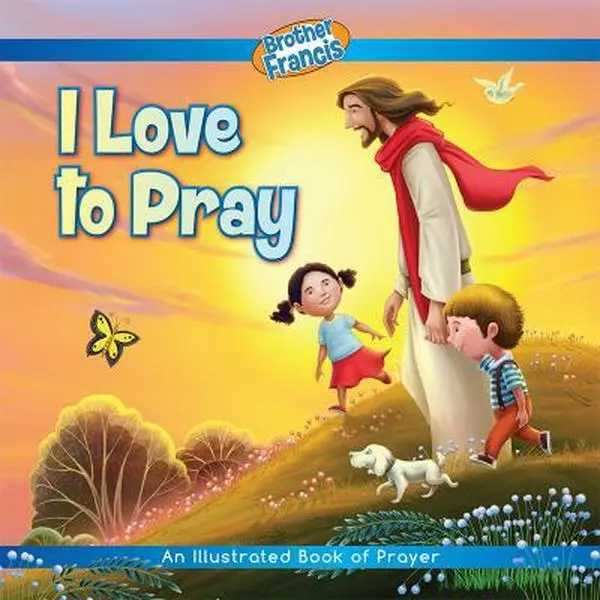 USED-Brother Francis: I Love to Pray-Pray-How to Pray for Kids-How to Pray - Praying for Kids-Pray More-Praying the Scriptures-Praying the Beads-How to Pray Book by Brother Francis Team (Hardcover)