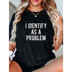 Women's Short-Sleeve Cotton T-Shirt, Everyday Day Tee with "I Identify As A Problem" Funny Sarcastic Quote Humor Joke Design