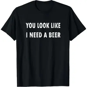 Men's Short-Sleeve T-Shirt - Casual Streetwear Top,Simple Sports T-Shirt,with Funny You Look Like I Need A Beer Drinking Graphic