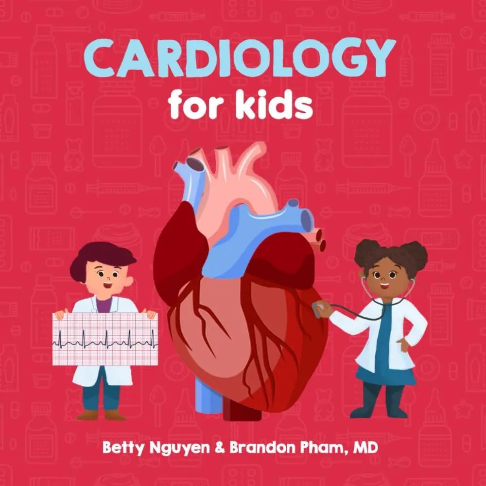 Cardiology for Kids: A Fun Picture Book About the Cardiovascular System forChildren (Gift for Kids, Teachers, and Medical Students) (Medical School forKids)