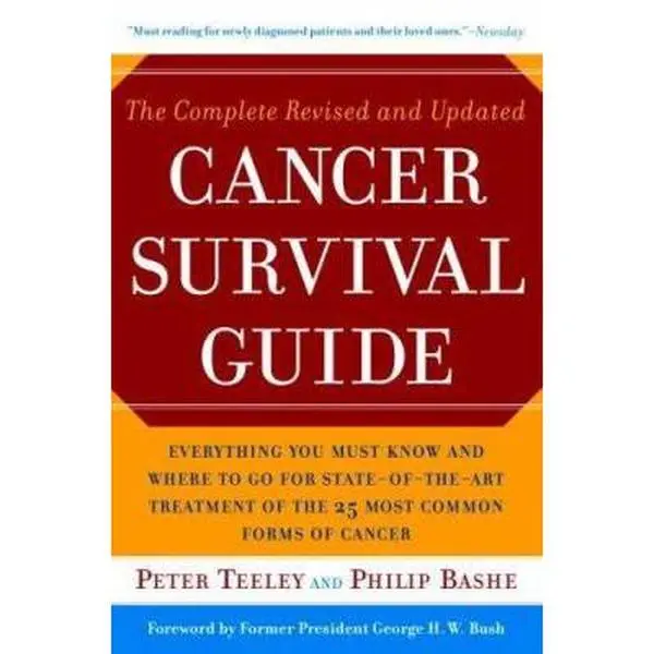 USED-The Complete Revised and Updated Cancer Survival Guide: Everything You Must Know and Where to Go for State-of-the-Art Treatment of the 25 Most Common Forms of Cancer by Peter Teeley (Paperback)