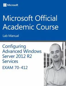 USED-70-412 Configuring Advanced Windows Server 2012 Services R2 Lab Manual by Microsoft Official Academic Course (Paperback)
