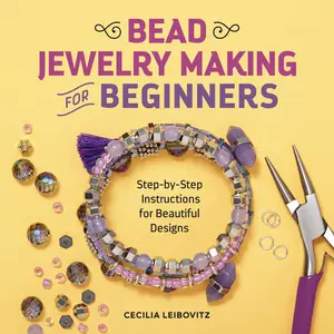 Bead Jewelry Making for Beginners: Step-By-Step Instructions for Beautiful Designs -- Cecilia Leibovitz - Paperback