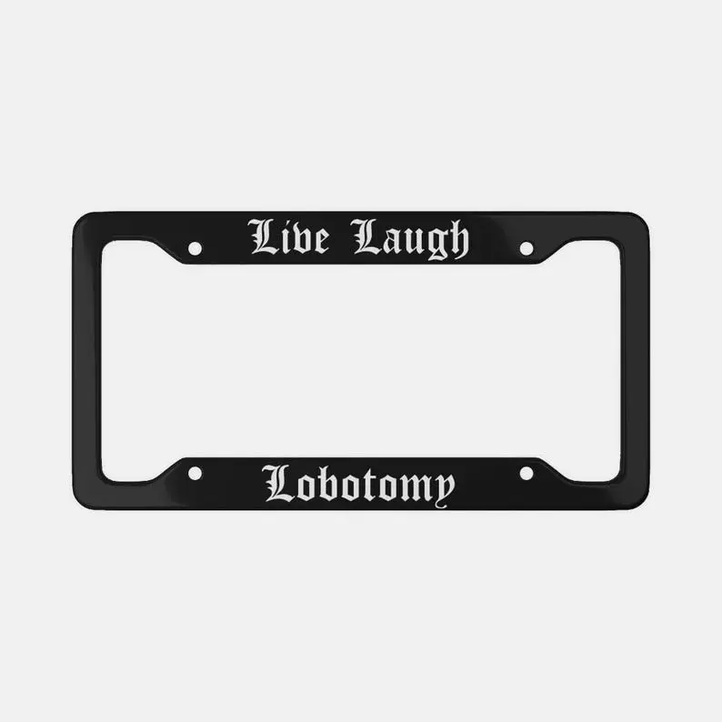 Live Laugh Lobotomy License Plate Frame: Gothic Sarcastic Humor.