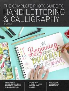 USED-The Complete Photo Guide to Hand Lettering and Calligraphy: The Essential Reference for Novice and Expert Letterers and Calligraphers by Sy, Abbey (Paperback)