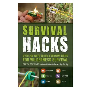 Survival Hacks: Over 200 Ways to Use Everyday Items for Wilderness Survival (Life Hacks Series)