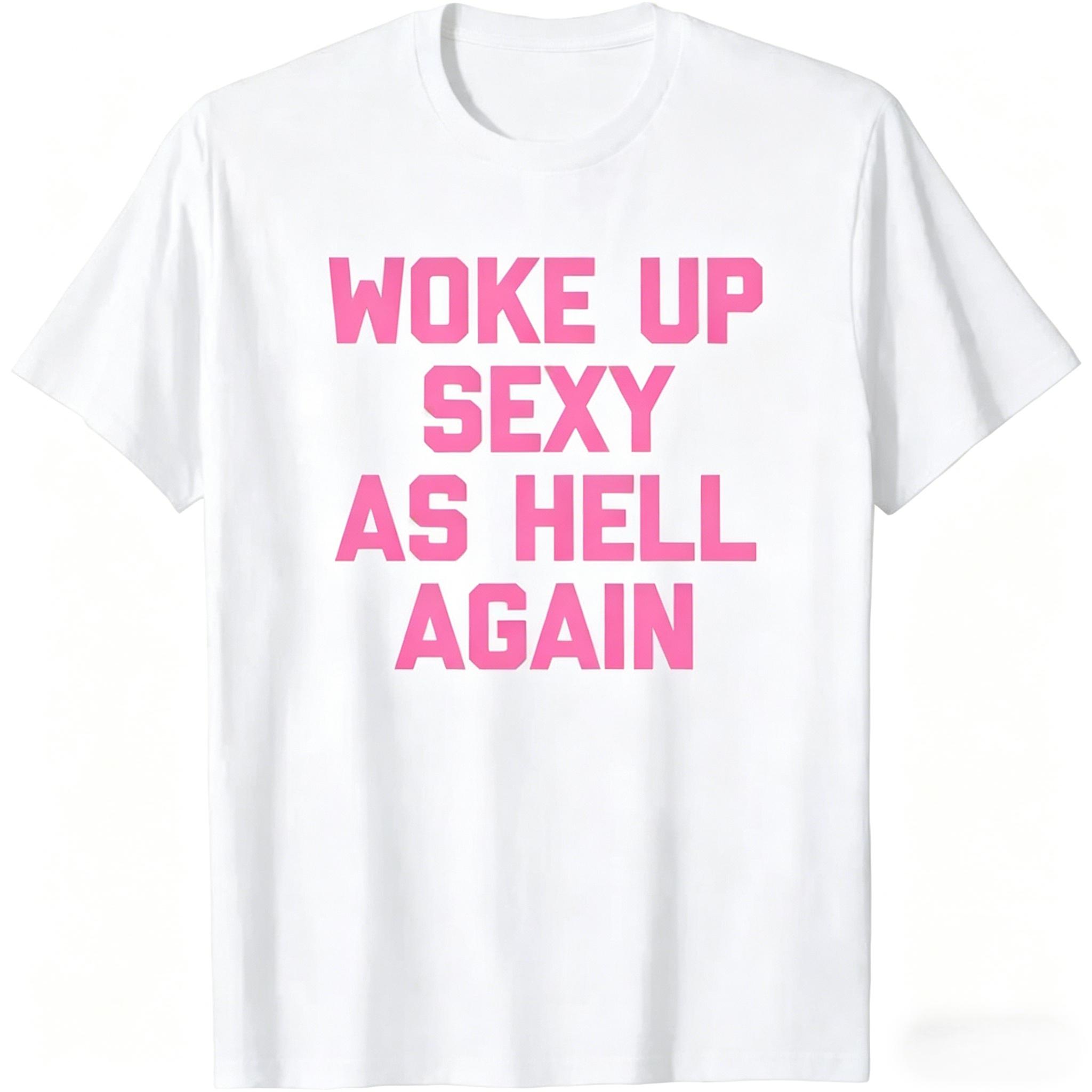 Woke Up Sexy As Hell Again Funny Morning T-Shirt | Confidence Meme Tee