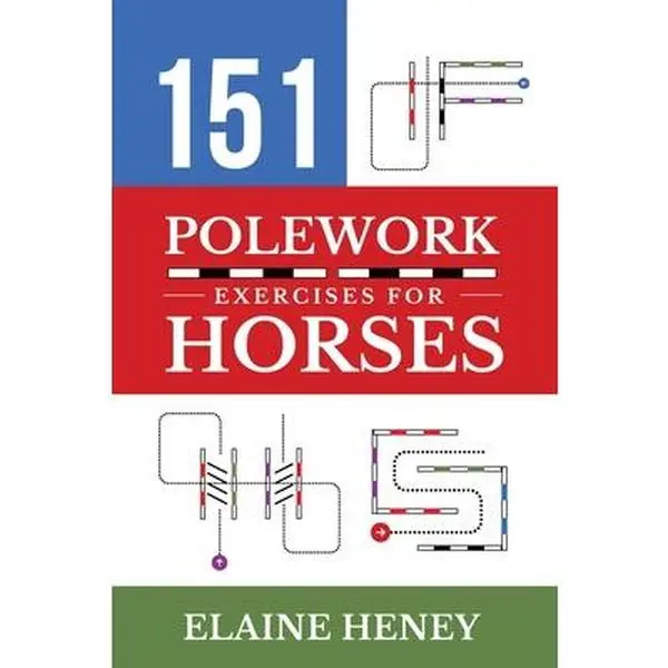 151 Polework Exercises Paperback Book - Best International Horse Training Book for English Horses & Owners - Bending, Suppleness, Lateral Work, Rhythm, Accuracy, Straightness - Beginner to Advanced - Elaine Heney, Winner