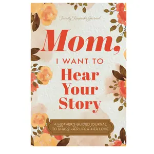 Mom, I Want to Hear Your Story: A Mother’s Guided Journal To Share Her Life & Her Love (Hear Your Story Books)