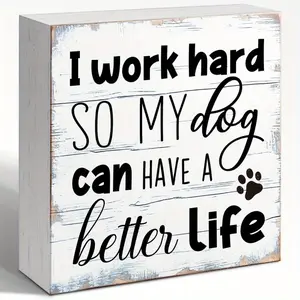 Funny Dog Signs, I Work Hard So My Dog Can Have A Better Life Wooden Block Sign 5x5 INCH, Pet Owner Decor, Humorous Home Office Gift, Modern Canine Themed Shelf Wall Art