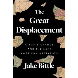 USED-The Great Displacement: Climate Change and the Next American Migration by Bittle, Jake (Hardcover)