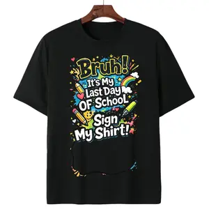 Funny Funny Bruh Last Day Of School Sign My Shirt | Perfect For End Of Year Memories