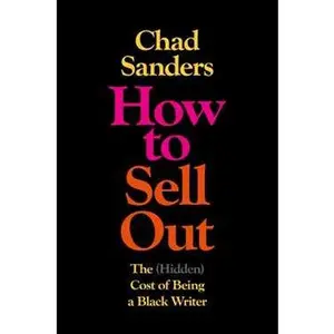 HOW TO SELL OUT: THE (HIDDEN) COST OF BEING A BLACK WRITER [Hardcover]