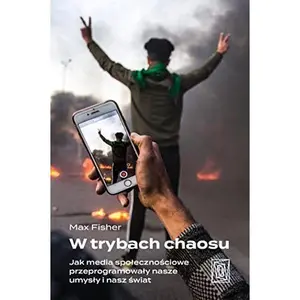 USED-W trybach chaosu. Jak media spolecznosciowe przeprogramowaly nasze umysly i nasz swiat by Max Fisher (Paperback)