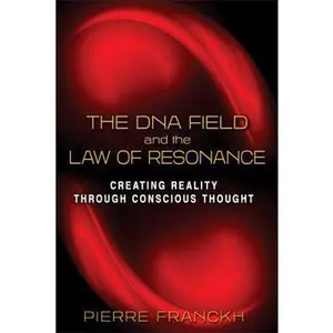 USED-The DNA Field and the Law of Resonance: Creating Reality Through Conscious Thought by Franckh, Pierre (Paperback)