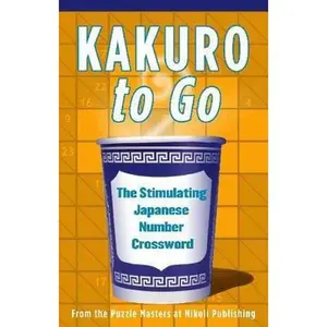 USED-Kakuro to Go: From the Puzzle Masters at Nikoli Publishing by Nikoli Publishing (Paperback)