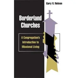 USED-Borderland Churches: A Congregation's Introduction to Missional Living by Nelson, Gary (Paperback)