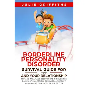 Borderline Personality Disorder Survival Guide for You and Your Relationship: Manage, Treat and Recover BPD Through the Power of Dialectical Behavioral Therapy Paperback – October 11, 2019