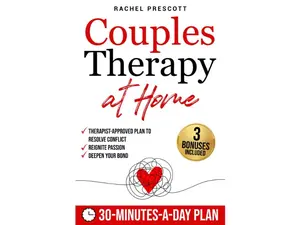 Couples Therapy at Home: A Proven, Therapist-Approved Plan to Resolve Conflict, Reignite Passion, and Deepen Your Bond in Just 30 Minutes a Day