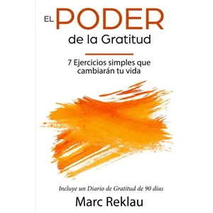 El Poder de la Gratitud: 7 Ejercicios Simples que van a cambiar tu vida a mejor - incluye un diario de gratitud de 90 días (Hábitos que cambiarán tu vida) (Spanish Edition)
