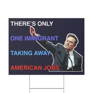 There's Only One Immigrant Taking Away American Jobs: Anti-Elon Musk Protest Yard Sign Anti-Trump Anti-Musk Anti-GOP Pro-Democracy Resist
