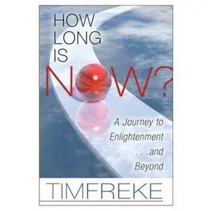 USED-How Long Is Now?: A Journey to Enlightenment...and Beyond by Tim Freke (Paperback)