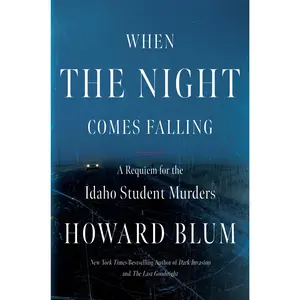 When the Night Comes Falling: A Requiem for the Idaho Student Murders by Howard Blum [Hardback Book]