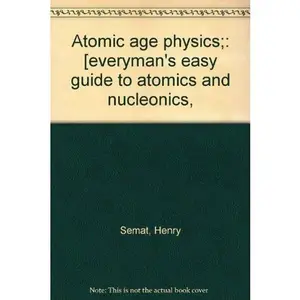 USED Book - Atomic Age Physics: Everyman's Easy Guide to Atomics and Nucleonics by Henry & Harvey E. White SEMAT (Paperback) - english