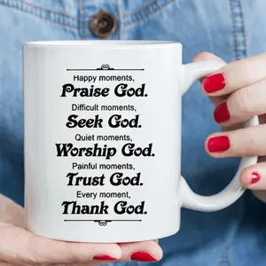 Happy moments, praise God. Seeking God in difficult times. In quiet moments, worship God. In times of pain, believe in God. Every moment, thank God. Fun cup, 11 ounce ceramic coffee cup, summer and winter drinking cup, Prayer