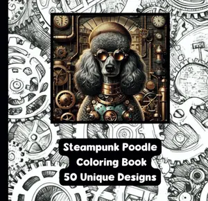 Steampunk Poodle - Adult Coloring Book - 50 Unique Designs - 8.5"x8.5" - Created and Designed By Feisty Mom Designs color therapy adults color stress-free coloring
