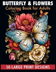 Butterfly & flowers coloring book for adult large print designs: 50 Calming Butterfly & Flower Patterns for Peace and Relaxation. A Coloring Journey for All Ages. Paperback