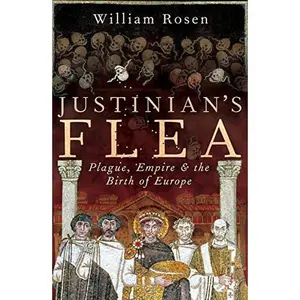 USED-Justinian's Flea: Plague, Empire and the Birth of Europe by Rosen, William (Paperback)