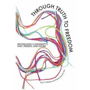 USED-Through Truth to Freedom: Reconciling a University's Past, Present, and Future by Pribbenow, Paul C. (Paperback)