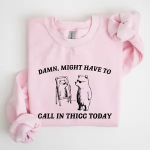 Might Have To Call In Thicc Today, Bear, Funny, Meme, Sweatshirt