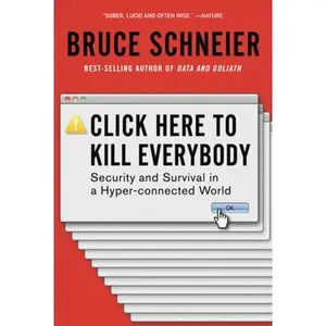 USED-Click Here to Kill Everybody: Security and Survival in a Hyper-Connected World by Schneier, Bruce (Paperback)