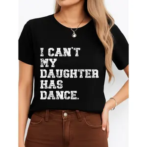 I Cant My Daughter Has Dance T Shirt Black Dance Mom Outfit Personalized Unisex Women Top Summer Comfortable Breathable Short Sleeve Tee Suitable For All Occasions Made In Usa