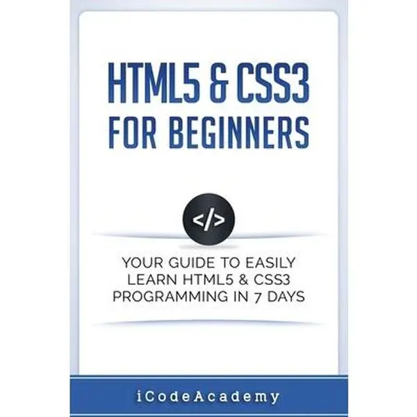 USED-HTML5 & CSS3 For Beginners: Your Guide To Easily Learn HTML5 & CSS3 Programming in 7 Days by Academy, Icode (Paperback)